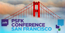 PSFK Conference in San Francisco